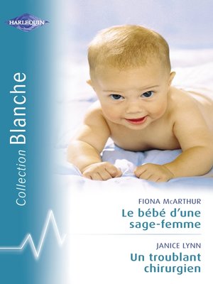 cover image of Le bébé d'une sage-femme--Un troublant chirurgien (Harlequin Blanche)